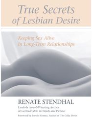 True Secrets of Lesbian Desire: Keeping Sex Alive in Long-Term Relationships Keeping Sex Alive in Long-Term Relationships