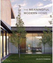 Meaningful Modern Home: Soulful Architecture and Interiors Soulful Architecture and Interiors