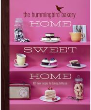 Hummingbird Bakery Home Sweet Home: 100 New Recipes for Baking Brilliance 100 New Recipes for Baking Brilliance