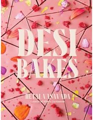 Desi Bakes: 85 Recipes Bringing the Best of Indian Flavors to Western-Style Desserts the Best of Indian Flavors to Western-Style Desserts