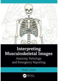 Interpreting Musculoskeletal Images: Anatomy, Pathology and Emergency Reporting Anatomy, Pathology and Emergency Reporting