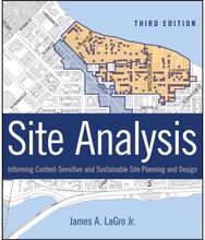 Site Analysis: Informing Context-Sensitive and Sustainable Site Planning and Design Context-Sensitive and Sustainable Site Planning and Design