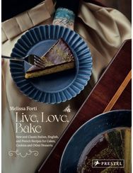 Live, Love, Bake: New and Classic Italian, English, and French Recipes for Cakes, Cookies and Othe r Desserts Italian, English, and French Recipes for Cakes, Cookies and Othe r Desserts