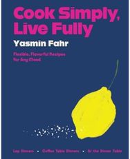 Cook Simply, Live Fully: Flexible, Flavorful Recipes for Any Mood Flexible, Flavorful Recipes for Any Mood