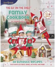 Elf on the Shelf Family Cookbook: 50 Elftastic Recipes Plus Playful Elf Ideas, Games, Activities, and More! Plus Playful Elf Ideas, Games, Activities, and More!