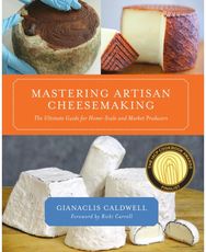 Mastering Artisan Cheesemaking: The Ultimate Guide for Home-Scale and Market Producers for Home-Scale and Market Producers