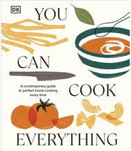 You Can Cook Everything: A Contemporary Guide to Perfect Home Cooking Every Time A Contemporary Guide to Perfect Home Cooking Every Time