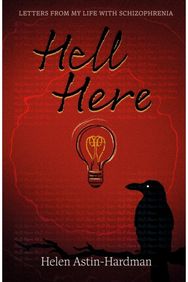 HELL HERE: LETTERS FROM MY LIFE WITH SCHIZOPHRENIA