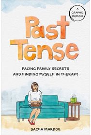 Past Tense: Facing Family Secrets and Finding Myself in Therapy Facing Family Secrets and Finding Myself in Therapy