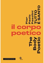 Pier Pasolini Everything is Sacred: The Body Poetic