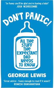 DONT PANIC!: All the Stuff the Expectant Dad Needs to Know by ‘the funniest dad on Instagram’ (Sara Cox BBC Radio2)