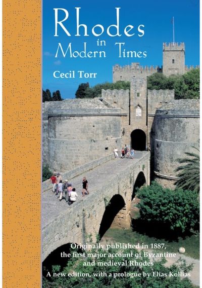 Rhodes in Modern Times: First Published in 1887, a revised edition with additional material, including a prologue by Elias Kollias