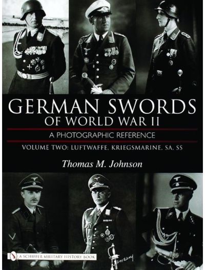 German Swords of World War II - A Photographic Reference: Vol.2: Luftwaffe, Kriegsmarine, SA, SS