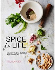 Spice for Life: Healthy and Wholesome Indian Cooking Healthy and Wholesome Indian Cooking
