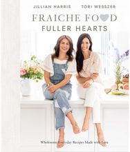 Fraiche Food, Fuller Hearts: Wholesome Everyday Recipes Made with Love Wholesome Everyday Recipes Made with Love