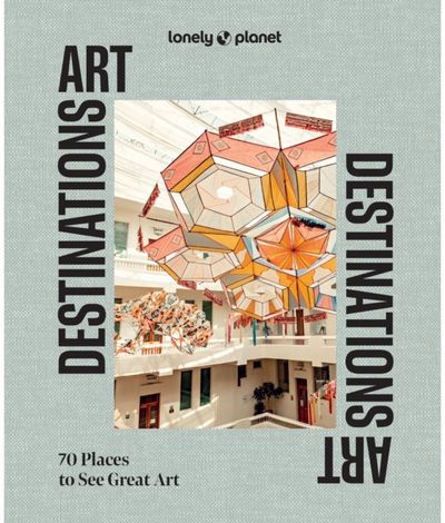 Lonely Planet Art Destinations
