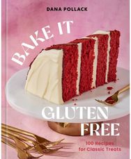 Bake It Gluten Free: 100 Recipes for Classic Treats