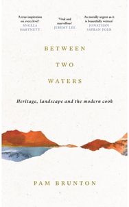 Between Two Waters: Heritage, landscape and the modern cook Heritage, landscape and the modern cook