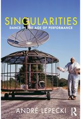 Singularities: Dance in the Age of Performance