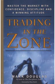 Trading in the Zone: Master the Market with Confidence, Discipline, and a Winning Attitude