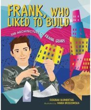 Frank, Who Liked to Build: The Architecture of Frank Gehry The Architecture of Frank Gehry