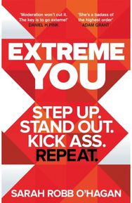 Extreme You: Step up. Stand out. Kick ass. Repeat. Step up. Stand out. Kick ass. Repeat.