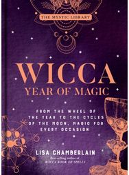 Wicca Year of Magic: From the Wheel of the Year to the Cycles of the Moon, Magic for Every Occasion the Year to the Cycles of the Moon, Magic for Every Occasion