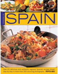 Cooking of Spain: Over 65 Delicious and Authentic Regional Spanish Recipes Shown in 300 Step-by-step Photographs and Authentic Regional Spanish Recipes Shown in 300 Step-by-step Photographs