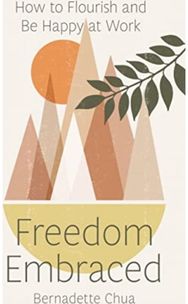 Freedom Embraced: How to Flourish and Be Happy at Work How to Flourish and Be Happy at Work