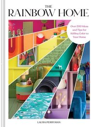Rainbow Home: Over 200 Ideas and Tips for Adding Color to Your Home