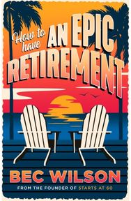 How to Have an Epic Retirement