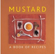 Mustard: A Book of Recipes A Book of Recipes