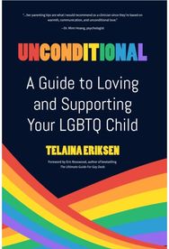 Unconditional: A Guide to Loving and Supporting Your LGBTQ Child A Guide to Loving and Supporting Your LGBTQ Child