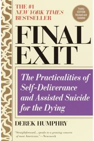 Final Exit (Third Edition): The Practicalities of Self-Deliverance and Assisted Suicide for the Dying of Self-Deliverance and Assisted Suicide for the Dying