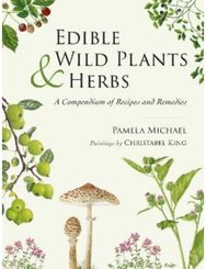 Edible Wild Plants and Herbs: A compendium of recipes and remedies A compendium of recipes and remedies