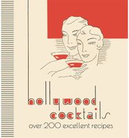 Hollywood Cocktails: Over 200 Excellent Recipes, The Stunning Facsimile Edition Over 200 Excellent Recipes, The Stunning Facsimile Edition