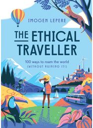 Ethical Traveller: 100 ways to roam the world (without ruining it!) 100 ways to roam the world (without ruining it!)