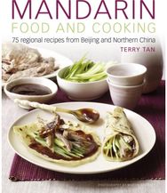 Mandarin Food and Cooking: 75 Regional Recipes from Beijing and Northern China