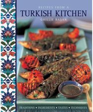 Recipes from a Turkish Kitchen: Traditions, Ingredients, Tastes, Techniques Traditions, Ingredients, Tastes, Techniques