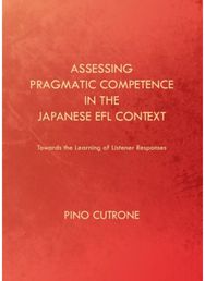 Assessing Pragmatic Competence in the Japanese EFL Context: Towards the Learning of Listener Responses of Listener Responses