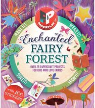 Paperplay - Enchanted Fairy Forest: Over 25 Paper Craft Projects for Kids Who Love Fairies