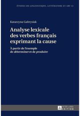 Analyse Lexicale Des Verbes Francais Exprimant La Cause: A Partir de l'Exemple de «Determiner» Et de «Produire»