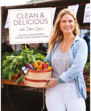 Clean & Delicious: Eat Clean and Get Healthy with 100 Whole-Ingredient Recipes Eat Clean and Get Healthy with 100 Whole-Ingredient Recipes