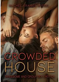 Crowded House: Threesome and Group Sex Erotica Threesome and Group Sex Erotica