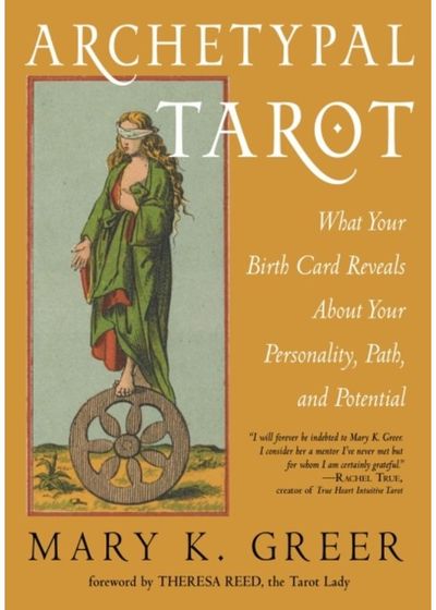Archetypal Tarot: What Your Birth Card Reveals About Your Personality, Your Path, and Your Potential