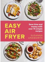 Easy Air Fryer: 75 simple, easy and delicious recipes with UK measurements 75 simple, easy and delicious recipes with UK measurements