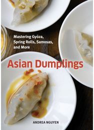 Asian Dumplings: Mastering Gyoza, Spring Rolls, Samosas, and More [A Cookbook] Mastering Gyoza, Spring Rolls, Samosas, and More [A Cookbook]