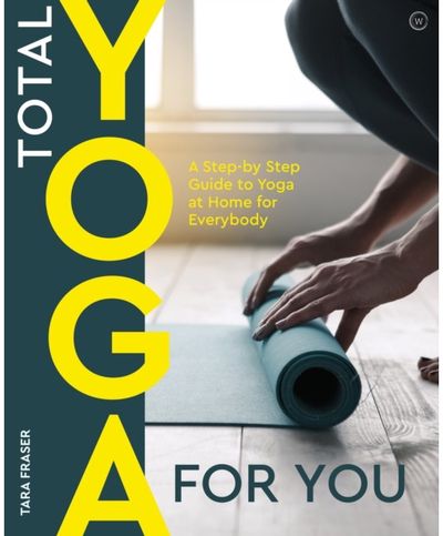 Total Yoga for You: A Step-by-step Guide to Yoga at Home for Everybody