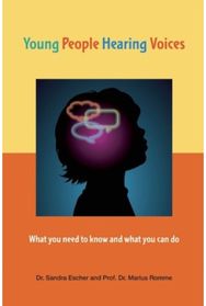 Young People Hearing Voices: What You Need to Know and What You Can Do What You Need to Know and What You Can Do