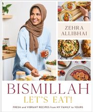 Bismillah, Lets Eat!: Fresh and Vibrant Recipes from my Family to Yours Fresh and Vibrant Recipes from my Family to Yours